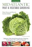 Mid-Atlantic Fruit & Vegetable Gardening: Plant, Grow, and Harvest the Best Edibles - Delaware, Maryland, Pennsylvania, Virginia, Washington D.C., & West Virginia (Fruit & Vegetable Gardening Guides)