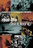 Real-Life Discipleship: Building Churches That Make Disciples