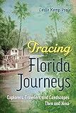 Tracing Florida Journeys: Explorers, Travelers, and Landscapes Then and Now (Co-published with Florida Humanities)