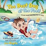 The Best Day at the Pool: A book for kids learning to swim, overcoming challenges, and gaining confidence!