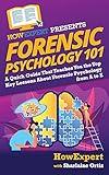 Forensic Psychology 101: A Quick Guide That Teaches You the Top Key Lessons About Forensic Psychology from A to Z