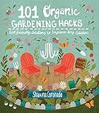 101 Organic Gardening Hacks: Eco-friendly Solutions to Improve Any Garden