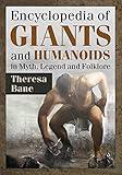 Encyclopedia of Giants and Humanoids in Myth, Legend and Folklore (McFarland Myth and Legend Encyclopedias)