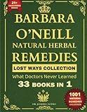 Barbara O’Neill Natural Herbal Remedies LOST WAYS COLLECTION What Doctors Never Learned 33 Books in 1 (Herbal and Natural Remedies Book)