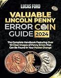 Valuable Lincoln Penny Error Coin Guide: The Complete Handbook Featuring Over 90 Clear Images of Penny Errors That Can Be Found In Your Pocket Change (Valuable Collectibles Encyclopedia)