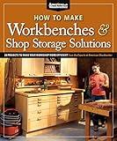 How to Make Workbenches & Shop Storage Solutions: 28 Projects to Make Your Workshop More Efficient from the Experts at American Woodworker (Fox Chapel Publishing) Torsion Boxes, Outfeed Tables, & More