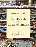 Beginners Guide to Antiques and Collectibles