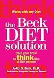 The Beck Diet Solution: Train Your Brain to Think Like a Thin Person