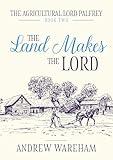 The Land Makes The Lord (The Agricultural Lord Palfrey Book 2)