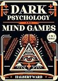 Dark Psychology and Mind Games (2 in 1 Bible): How to Resist Manipulation, Understand What Others Think and Influence Their Actions. 11 Proven Ways to Master Human Psychology.