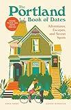 The Portland Book of Dates: Adventures, Escapes, and Secret Spots (The Book of Dates)