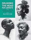 Drawing the Head for Artists: Techniques for Mastering Expressive Portraiture (Volume 2) (For Artists, 2)