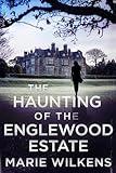 The Haunting of the Englewood Estate: A Riveting Haunted House Ghost Thriller