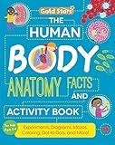 The Human Body: Anatomy Facts and Activity Book for Kids Ages 5-9 with Experiments, Diagrams, Mazes, Coloring, Dot-to-Dots, and More! (Gold Stars Series)