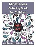 Mindfulness Coloring Book for Children Ages 4-12 - Art Therapy Coloring Book for Kids