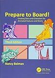 Prepare to Board! Creating Story and Characters for Animated Features and Shorts: Creating Story and Characters for Animated Features and Shorts