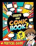 CREATE YOUR COMIC BOOK: 100 blank templates + 1 practical guide to create your comic book / Gift idea for creative 9 - 13 year olds