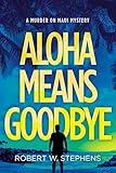 Aloha Means Goodbye (A Murder on Maui Mystery Book 1)