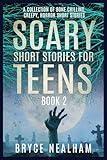 Scary Short Stories for Teens Book 2: A Collection of Bone Chilling, Creepy, Horror Short Stories (Creepy Story Hour)