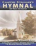 The Campfire Strummer's Hymnal for Voice and Guitar: Large-Print Lyrics and Guitar Chords for Over 110 Christian Hymns and Spirituals