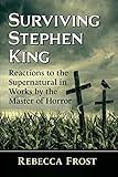 Surviving Stephen King: Reactions to the Supernatural in Works by the Master of Horror