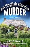 An English Garden Murder: An utterly addictive English cozy mystery (Julia Bird Mysteries Book 1)