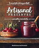 Artisanal Preserves: Small-Batch Jams, Jellies, Marmalades, and More