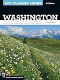 100 Classic Hikes: Washington, 3rd Edition: Olympic Peninsula / South Cascades / Mount Rainier / Alpine Lakes / Central Cascades / North Cascades / San Juans / Eastern Washington