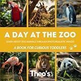 A Day at the Zoo: Learn About Zoo Animals Through Photorealistic Images - For Toddlers and Babies