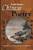 Chinese Through Poetry: An introduction to the language and imagery of traditional verse.