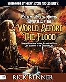 Fallen Angels, Giants, Monsters and the World Before the Flood: How the Events of Noah's Ark and the Flood Are Relevant to the End of the Age