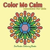 Color Me Calm Mandalas for Kids: kids mandalas coloring book for creativity, art therapy, and relaxation. (Color Therapy for Kids)