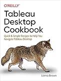 Tableau Desktop Cookbook: Quick & Simple Recipes to Help You Navigate Tableau Desktop