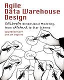 Agile Data Warehouse Design: Collaborative Dimensional Modeling, from Whiteboard to Star Schema