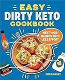 The Easy Dirty Keto Cookbook: Meet Your Macros with Less Effort