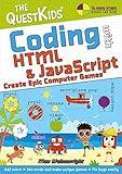 Coding with HTML & JavaScript - Create Epic Computer Games: The QuestKids children's series (In Easy Steps)