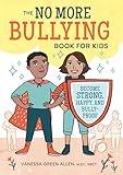 The No More Bullying Book for Kids: Become Strong, Happy, and Bully-Proof