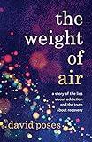 The Weight of Air: A Story of the Lies about Addiction and the Truth about Recovery