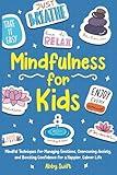 Mindfulness for Kids: Mindful Techniques for Managing Emotions, Overcoming Anxiety, and Boosting Confidence for a Happier, Calmer Life (Tween Guides to Growing Up)