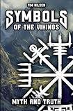 Symbols of the Vikings - Myth and Truth: A revelation of Icelandic magic, its roots and the misconceptions of today (Norse Mythology)