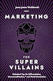 Marketing For SuperVillains: Diabolical Tips on Differentiation, Decommoditization and World Domination