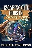 Escaping Old Ghosts: A Paranormal Women's Fiction Series (Exorcising Midlife Demons Book 3)