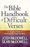 The Bible Handbook of Difficult Verses: A Complete Guide to Answering the Tough Questions (The McDowell Apologetics Library)