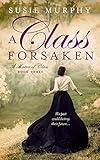 A Class Forsaken: A sweeping Irish historical romance saga (A Matter of Class Book 3)