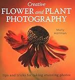 Creative Flower and Plant Photography: Tips and Tricks for Taking Stunning Shots