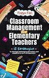 Classroom Management for Elementary Teachers : 15 Strategies to Manage Challenging Behaviors and Create a Responsive Classroom