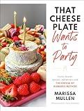 That Cheese Plate Wants to Party: Festive Boards, Spreads, and Recipes with the Cheese By Numbers Method