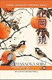 Learn Japanese through Haiku - Masaoka Shiki: Enjoy Japanese culture while building your vocabulary and grammar