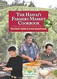 The Hawaii Farmers Market Cookbook: The Chefs' Guide to Fresh Island Foods