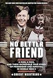 No Better Friend: Young Readers Edition: A Man, a Dog, and Their Incredible True Story of Friendship and Survival in World War II